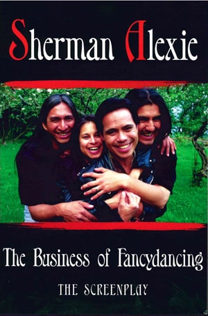 The Business of Fancydancing: The Screenplay