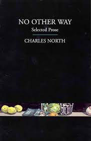 No Other Way: Selected Prose Charles North