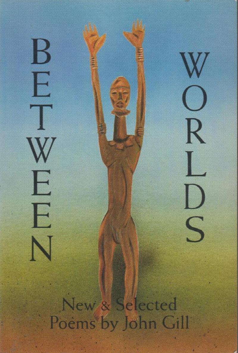 Between Worlds: New and Selected Poems John Gill